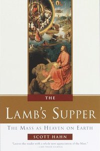 bokomslag The Lamb's Supper: The Mass as Heaven on Earth