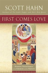 bokomslag First Comes Love: Finding Your Family in the Church and the Trinity