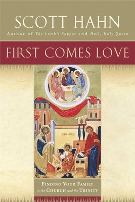 bokomslag First Comes Love: Finding Your Family in the Church and the Trinity