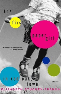 Elizabeth Stuckey-French - The First Paper Girl in Red Oak, Iowa: Stories, Häftad