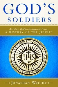 bokomslag God's Soldiers: Adventure, Politics, Intrigue, and Power--A History of the Jesuits