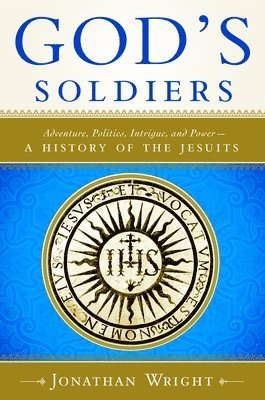 bokomslag God's Soldiers: Adventure, Politics, Intrigue, and Power--A History of the Jesuits