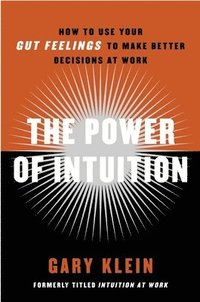 bokomslag The Power of Intuition: How to Use Your Gut Feelings to Make Better Decisions at Work