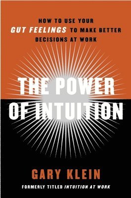 The Power of Intuition: How to Use Your Gut Feelings to Make Better Decisions at Work 1