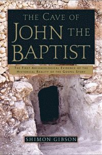 bokomslag The Cave of John the Baptist: The First Archaeological Evidence of the Historical Reality of the Gospel Story