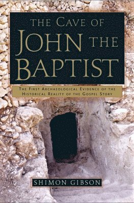 The Cave of John the Baptist: The First Archaeological Evidence of the Historical Reality of the Gospel Story 1