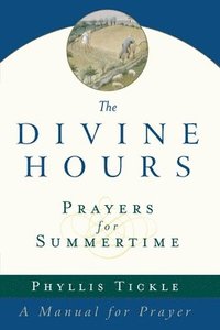 bokomslag Tickle, P: Divine Hours (Volume One): Prayers for Summertime
