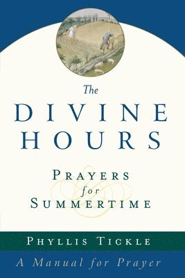bokomslag Tickle, P: Divine Hours (Volume One): Prayers for Summertime