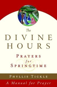 bokomslag The Divine Hours (Volume Three): Prayers for Springtime