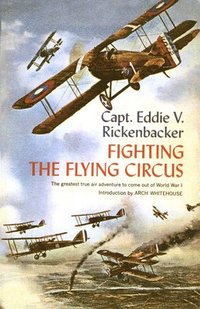 bokomslag Fighting the Flying Circus: The Greatest True Air Adventure to Come Out of World War I