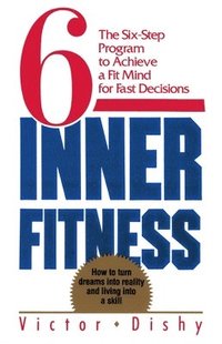 bokomslag Inner Fitness: The Six-Step Program to Achieve a Fit Mind for Fast Decisions