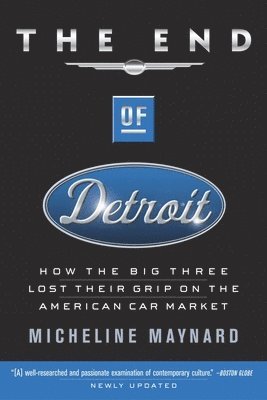 bokomslag The End of Detroit: How the Big Three Lost Their Grip on the American Car Market