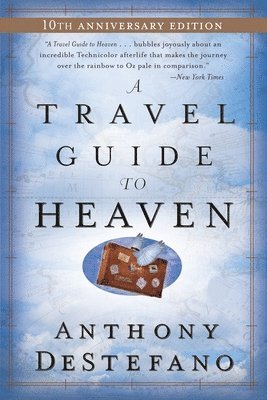 Anthony DeStefano - A Travel Guide to Heaven: 10th Anniversary Edition, Häftad