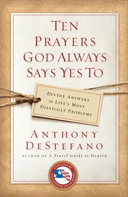 bokomslag Ten Prayers God Always Says Yes to: Divine Answers to Life's Most Difficult Problems