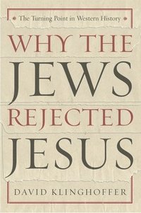 bokomslag Why the Jews Rejected Jesus: The Turning Point in Western History