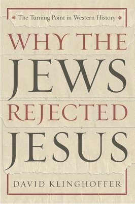 Why the Jews Rejected Jesus: The Turning Point in Western History 1