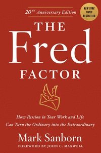 bokomslag The Fred Factor: How Passion in Your Work and Life Can Turn the Ordinary Into the Extraordinary