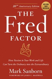 bokomslag The Fred Factor: How Passion in Your Work and Life Can Turn the Ordinary Into the Extraordinary