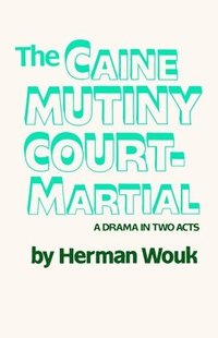 bokomslag The Caine Mutiny Court-Martial: A Drama In Two Acts