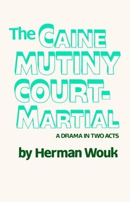 Herman Wouk - The Caine Mutiny Court-Martial: A Drama in Two Acts, Häftad