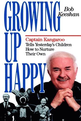 Bob Keeshan - Growing Up Happy: Captain Kangaroo Tells Yesterday's Children How to Nuture Their Own, Häftad