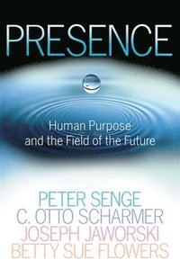bokomslag Presence: Human Purpose and the Field of the Future