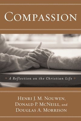 Henri J. M. Nouwen, Donald P. McNeill - Compassion: A Reflection on the Christian Life, Häftad
