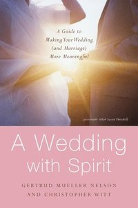 bokomslag A Wedding with Spirit: A Guide to Making Your Wedding (and Marriage) More Meaningful