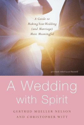 bokomslag A Wedding with Spirit: A Guide to Making Your Wedding (and Marriage) More Meaningful