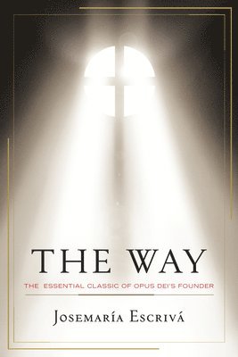 Josemaria Escriva - The Way: The Essential Classic of Opus Dei's Founder, Häftad