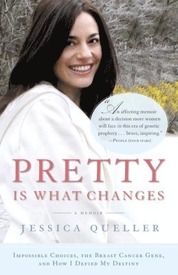 Jessica Queller - Pretty Is What Changes: Impossible Choices, the Breast Cancer Gene, and How I Defied My Destiny, Häftad