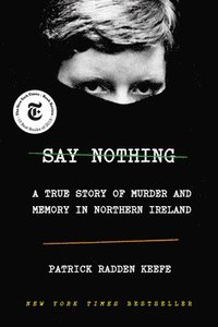 bokomslag Say Nothing: A True Story of Murder and Memory in Northern Ireland