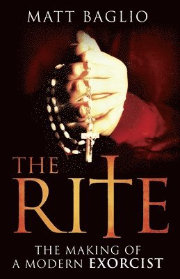 Matt Baglio - The Rite: The Making of a Modern Exorcist, Häftad