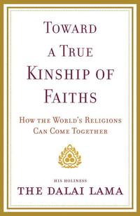 bokomslag Toward a True Kinship of Faiths: How the World's Religions Can Come Together