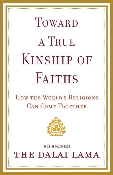 Toward a True Kinship of Faiths: How the World's Religions Can Come Together 1