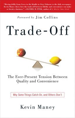 Kevin Maney - Trade-Off: Why Some Things Catch On, and Others Don't, Häftad