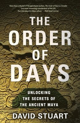 David Stuart - The Order of Days: The Maya World and the Truth about 2012, Häftad