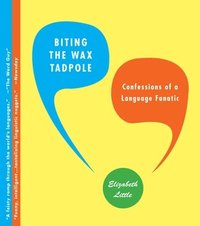 bokomslag Biting the Wax Tadpole: Confessions of a Language Fanatic