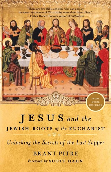 Brant Pitre - Jesus and the Jewish Roots of the Eucharist, Häftad