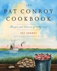 bokomslag The Pat Conroy Cookbook: Recipes and Stories of My Life