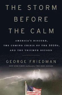 George Friedman - The Storm before the Calm, Häftad