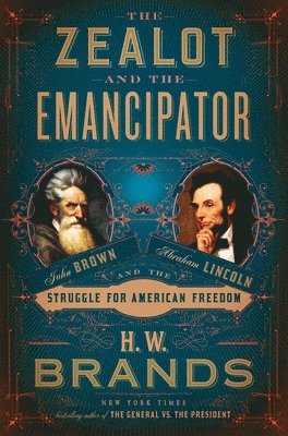H.W. Brands - Zealot and the Emancipator, Inbunden