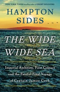 bokomslag The Wide Wide Sea: Imperial Ambition, First Contact and the Fateful Final Voyage of Captain James Cook
