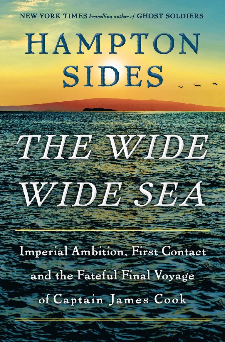 Hampton Sides - The Wide Wide Sea, Inbunden