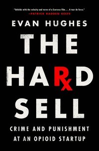 bokomslag The Hard Sell: Crime and Punishment at an Opioid Startup