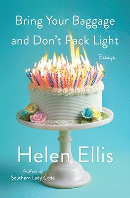 Helen Ellis - Bring Your Baggage and Don't Pack Light, Inbunden