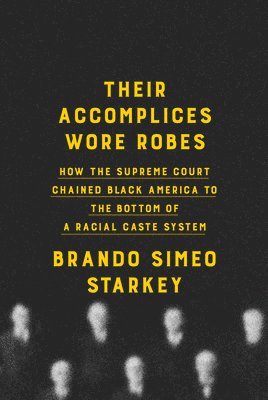 bokomslag Their Accomplices Wore Robes: How the Supreme Court Chained Black America to the Bottom of a Racial Caste System