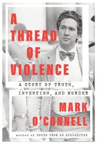bokomslag A Thread of Violence: A Story of Truth, Invention, and Murder