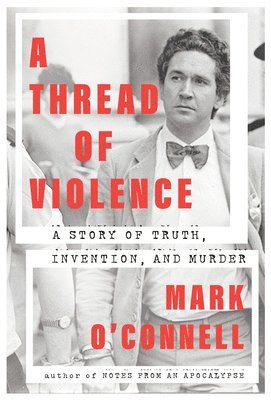 A Thread of Violence: A Story of Truth, Invention, and Murder 1