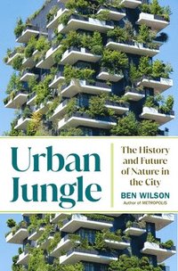 bokomslag Urban Jungle: The History and Future of Nature in the City
